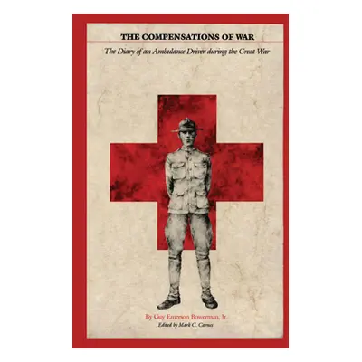 "The Compensations of War: The Diary of an Ambulance Driver During the Great War" - "" ("Bowerma