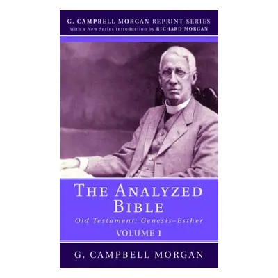 "The Analyzed Bible, Volume 1" - "" ("Morgan G. Campbell")