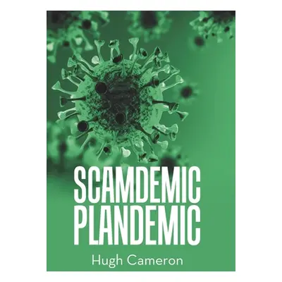 "Scamdemic- Plandemic" - "" ("Cameron Hugh")