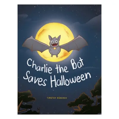 "Charlie The Bat Saves Halloween" - "" ("Babcock Timothy")