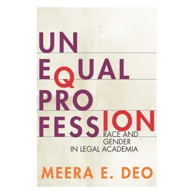 "Unequal Profession: Race and Gender in Legal Academia" - "" ("Deo Meera E.")