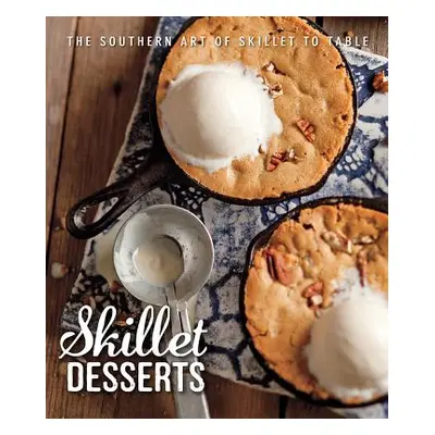 "Skillet Desserts: The Southern Art of Skillet to Table" - "" ("Bell Brooke Michael")