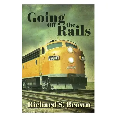 "Going Off The Rails" - "" ("Brown Richard S.")