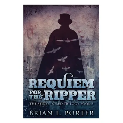 "Requiem For The Ripper: Large Print Edition" - "" ("Porter Brian L.")