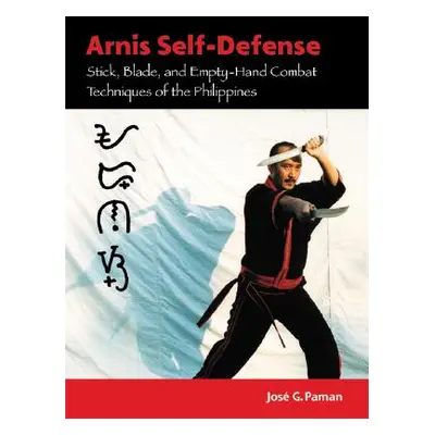 "Arnis Self-Defense: Stick, Blade, and Empty-Hand Combat Techniques of the Philippines" - "" ("P