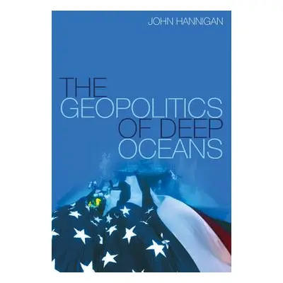 "The Geopolitics of Deep Oceans" - "" ("Hannigan John")