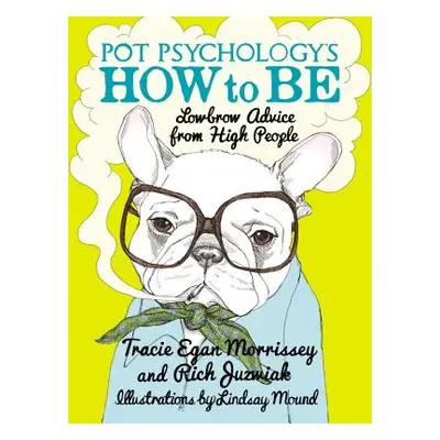 "Pot Psychology's How to Be: Lowbrow Advice from High People" - "" ("Morrissey Tracie Egan")