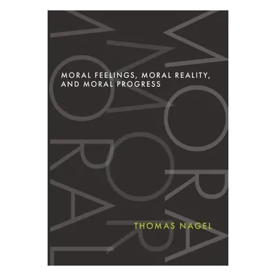 "Moral Feelings, Moral Reality, and Moral Progress" - "" ("Nagel Thomas")