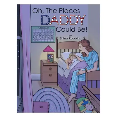 "Oh, the Places Daddy Could Be!" - "" ("Robbins Shina")