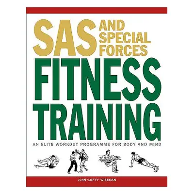 "SAS and Special Forces Fitness Training: An Elite Workout Programme for Body and Mind" - "" ("W