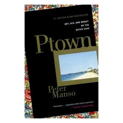 "Ptown: Art, Sex, and Money on the Outer Cape" - "" ("Manso Peter")