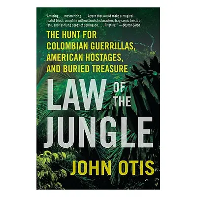 "Law of the Jungle: The Hunt for Colombian Guerrillas, American Hostages, and Buried Treasure" -