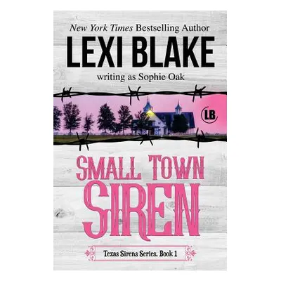 "Small Town Siren: Texas Sirens Book 1" - "" ("Oak Sophie")