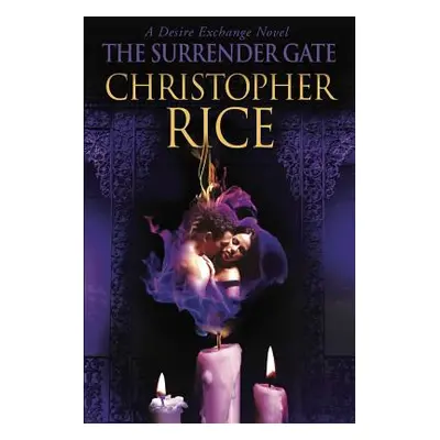 "The Surrender Gate: A Desire Exchange Novel" - "" ("Rice Christopher")