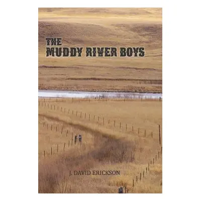 "The Muddy River Boys: Dakota Tales" - "" ("Erickson J. David")