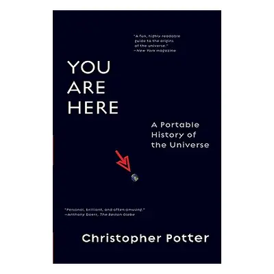 "You Are Here: A Portable History of the Universe" - "" ("Potter Christopher")