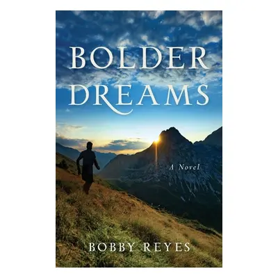 "Bolder Dreams" - "" ("Reyes Bobby")