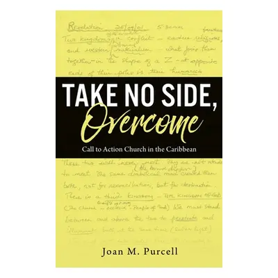 "Take No Side, Overcome: Call to Action Church in the Caribbean" - "" ("Purcell Joan M.")