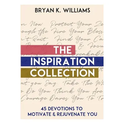 "The Inspiration Collection: 45 Devotions to Motivate & Rejuvenate You" - "" ("Williams Bryan")