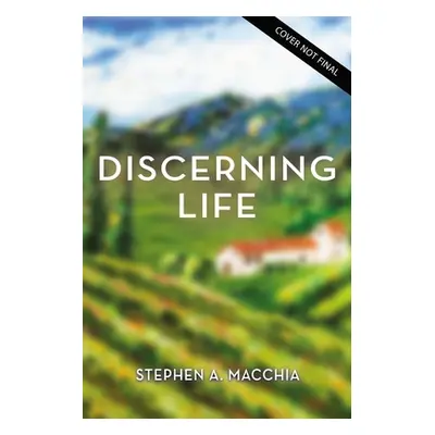 "The Discerning Life: An Invitation to Notice God in Everything" - "" ("Macchia Stephen")