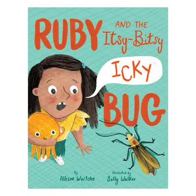 "Ruby and the Itsy-Bitsy (Icky) Bug" - "" ("Wortche Allison")