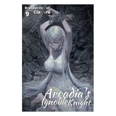 "Arcadia's Ignoble Knight, Vol. 9: The War of Emergence Part II" - "" ("Varnell Brandon")