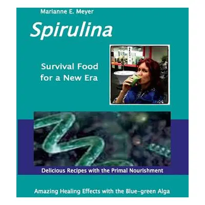 "SPIRULINA Survival Food for a New Era: Amazing Healing Success with the Blue-green Algae - Deli