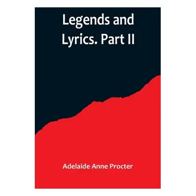 "Legends and Lyrics. Part II" - "" ("Anne Procter Adelaide")