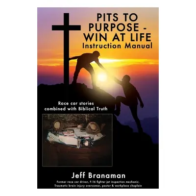 "PITS TO PURPOSE - WIN AT LIFE Instruction Manual: Race car stories combined with Biblical Truth