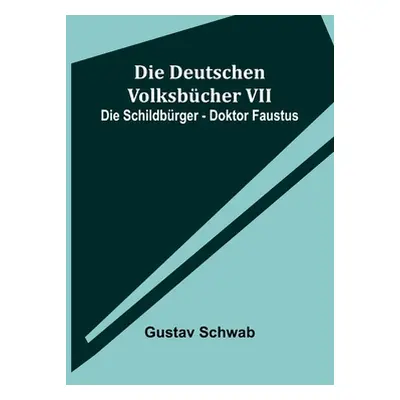 "Die Deutschen Volksbcher VII: Die Schildbrger - Doktor Faustus" - "" ("Schwab Gustav")