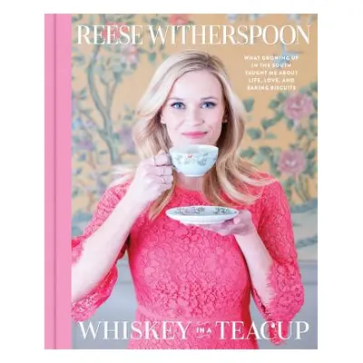 "Whiskey in a Teacup: What Growing Up in the South Taught Me about Life, Love, and Baking Biscui