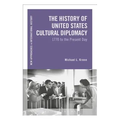 "The History of United States Cultural Diplomacy: 1770 to the Present Day" - "" ("Krenn Michael 