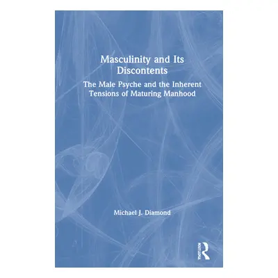 "Masculinity and Its Discontents: The Male Psyche and the Inherent Tensions of Maturing Manhood"