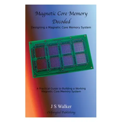 "Magnetic Core Memory Decoded" - "" ("Walker J. S.")