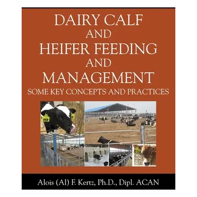 "Dairy Calf and Heifer Feeding and Management: Some Key Concepts and Practices" - "" ("Kertz Alo