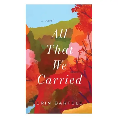 "All That We Carried" - "" ("Bartels Erin")