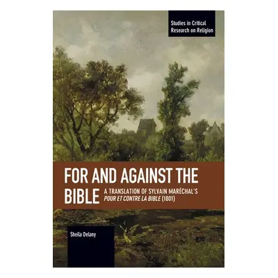 "For and Against the Bible: A Translation of Sylvain Marchal's Pour Et Contre La Bible (1801)" -