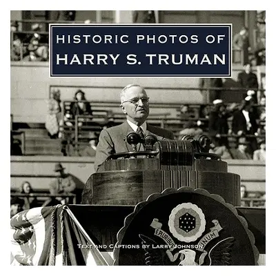 "Historic Photos of Harry S. Truman" - "" ("Johnson Larry")