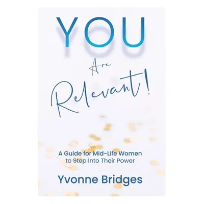 "YOU Are Relevant" - "" ("Bridges Yvonne")