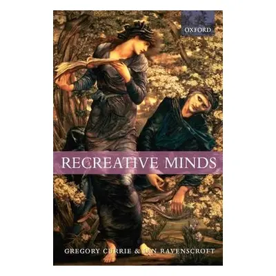 "Recreative Minds: Imagination in Philosophy and Psychology" - "" ("Currie Gregory")