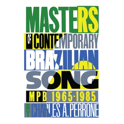 "Masters of Contemporary Brazilian Song: Mpb, 1965-1985" - "" ("Perrone Charles A.")