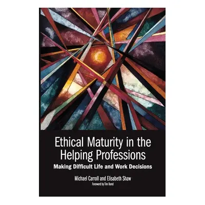 "Ethical Maturity in the Helping Professions: Making Difficult Life and Work Decisions, Foreword