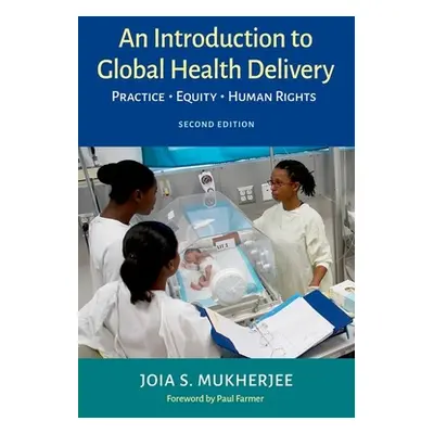 "An Introduction to Global Health Delivery: Practice, Equity, Human Rights" - "" ("Mukherjee Joi