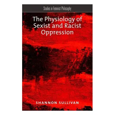 "The Physiology of Sexist and Racist Oppression" - "" ("Sullivan Shannon")