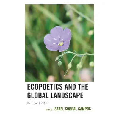 "Ecopoetics and the Global Landscape: Critical Essays" - "" ("Campos Isabel Sobral")