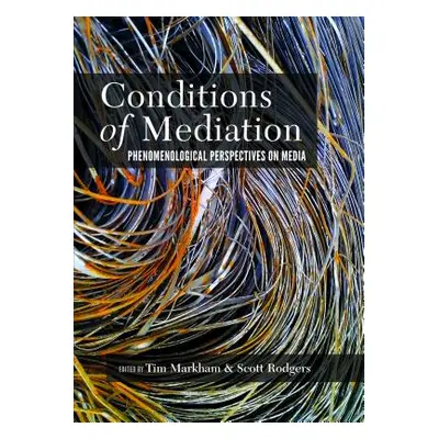 "Conditions of Mediation; Phenomenological Perspectives on Media" - "" ("Markham Tim")