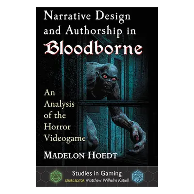 "Narrative Design and Authorship in Bloodborne: An Analysis of the Horror Videogame" - "" ("Hoed