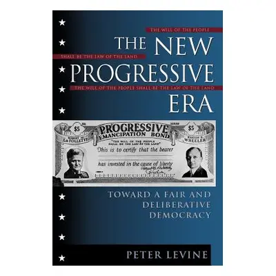 "The New Progressive Era: Toward a Fair and Deliberative Democracy" - "" ("Levine Peter")