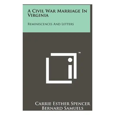 "A Civil War Marriage In Virginia: Reminiscences And Letters" - "" ("Spencer Carrie Esther")