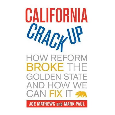 "California Crackup: How Reform Broke the Golden State and How We Can Fix It" - "" ("Mathews Joe